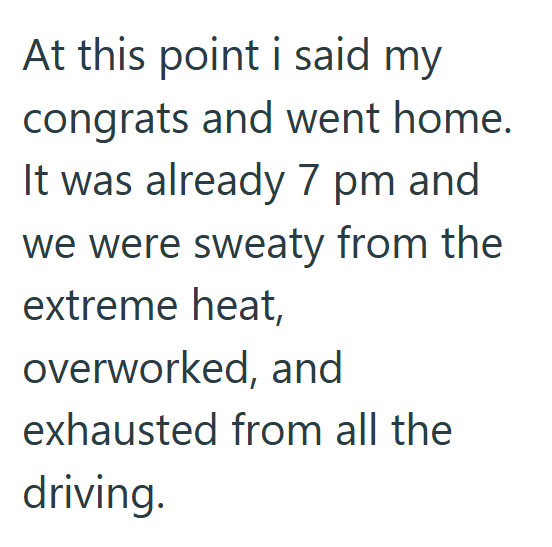 At this point i said my congrats and went home. It was already 7 pm and we were sweaty from the extreme heat, overworked, and exhausted from all the driving.