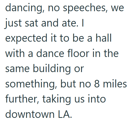 dancing, no speeches, we just sat and ate. I expected it to be a hall with a dance floor in the same building or something, but no 8 miles further, taking us into downtown LA.