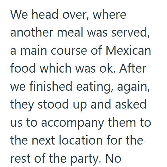 We head over, where another meal was served, a main course of Mexican food which was ok. After we finished eating, again, they stood up and asked us to accompany them to the next location for the rest of the party. No