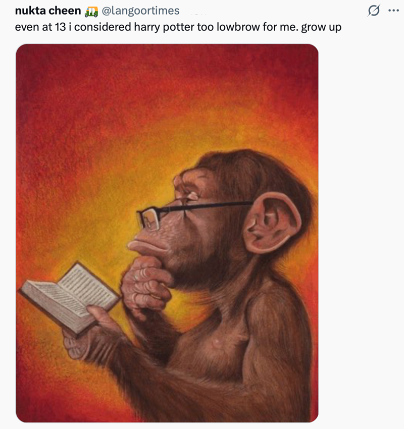 nukta cheen @langoortimes even at 13 i considered harry potter too lowbrow for me. grow up ...