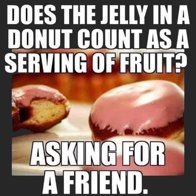 DOES THE JELLY IN A DONUT COUNT AS A SERVING OF FRUIT? ASKING FOR A FRIEND.