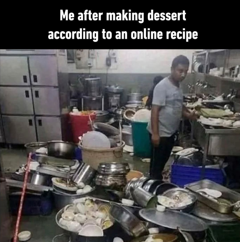 Me after making dessert according to an online recipe