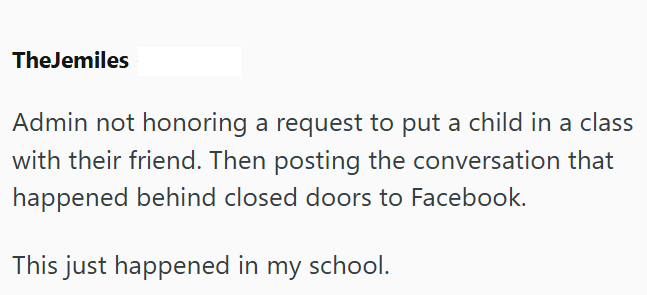 TheJemiles Admin not honoring a request to put a child in a class with their friend. Then posting the conversation that happened behind closed doors to Facebook. This just happened in my school.