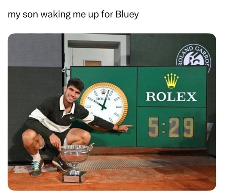 my son waking me up for Bluey ROLAND 0 ROL ROLEX 5:29 GARRO