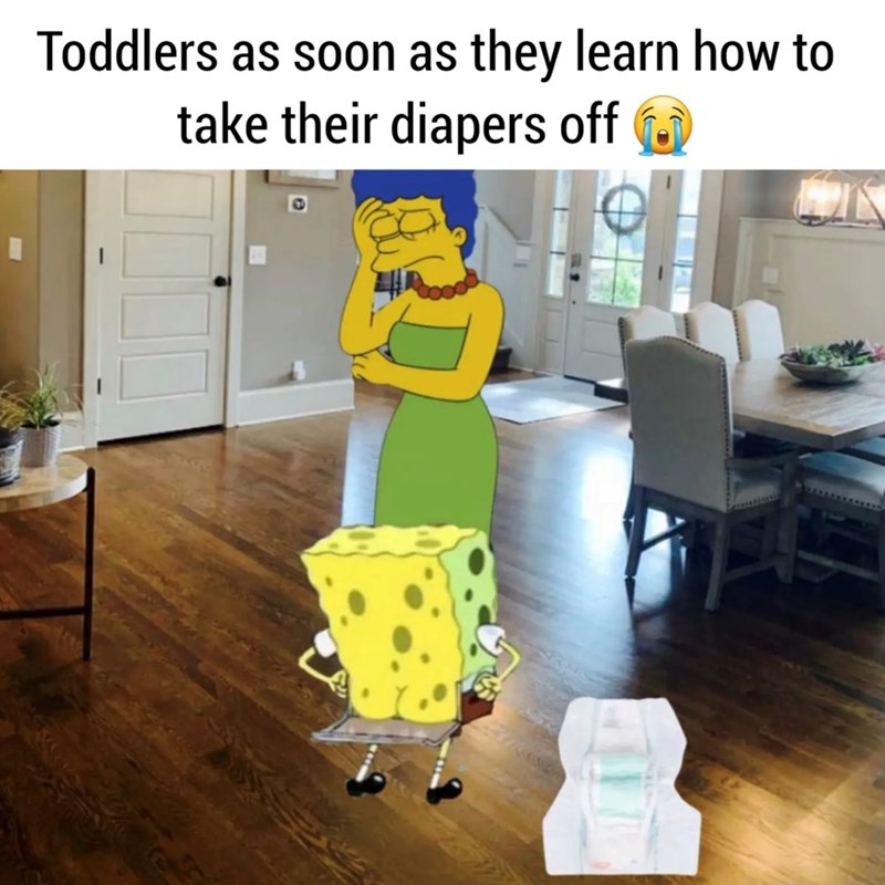 Toddlers as soon as they learn how to take their diapers off