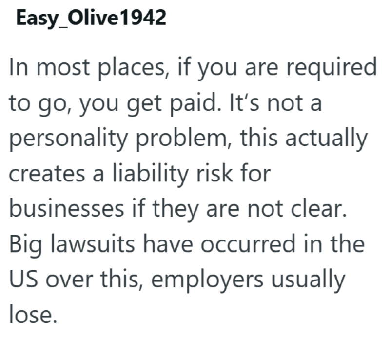 Easy_Olive1942 In most places, if you are required to go, you get paid. It's not a personality problem, this actually creates a liability risk for businesses if they are not clear. Big lawsuits have occurred in the US over this, employers usually lose.