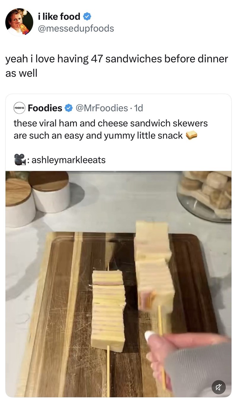 i like food @messedupfoods yeah i love having 47 sandwiches before dinner as well FOOD ES Foodies @MrFoodies. 1d these viral ham and cheese sandwich skewers are such an easy and yummy little snack : ashleymarkleeats 2