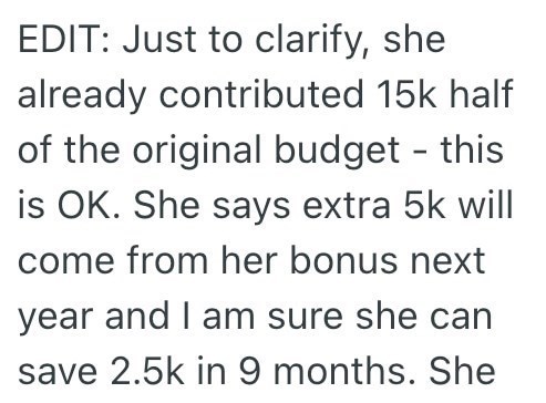 EDIT: Just to clarify, she already contributed 15k half of the original budget - this is OK. She says extra 5k will come from her bonus next year and I am sure she can save 2.5k in 9 months. She