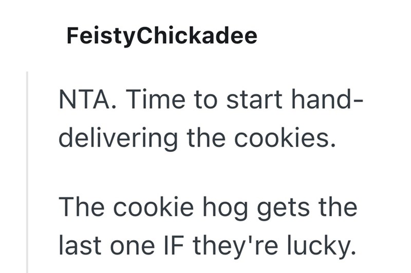 Feisty Chickadee NTA. Time to start hand- delivering the cookies. The cookie hog gets the last one IF they're lucky.