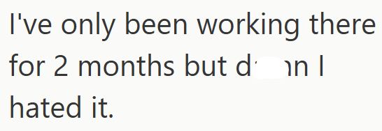 I've only been working there for 2 months but dan I hated it.