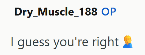 Dry Muscle_188 OP I guess you're right