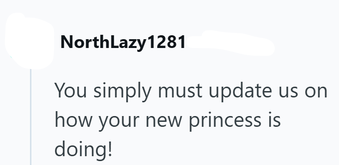 NorthLazy1281 You simply must update us on how your new princess is doing!