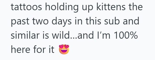 tattoos holding up kittens the past two days in this sub and similar is wild...and I'm 100% here for it