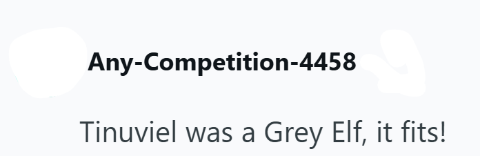 Any-Competition-4458 Tinuviel was a Grey Elf, it fits!