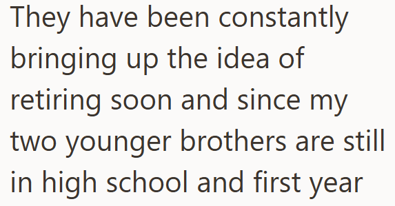 They have been constantly bringing up the idea of retiring soon and since my two younger brothers are still in high school and first year