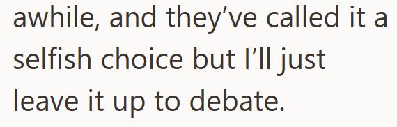 awhile, and they've called it a selfish choice but I'll just leave it up to debate.