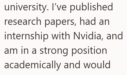 university. I've published research papers, had an internship with Nvidia, and am in a strong position academically and would