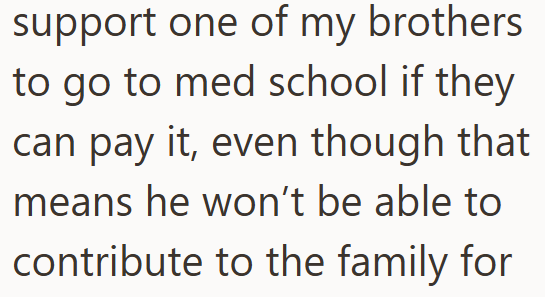support one of my brothers to go to med school if they can pay it, even though that means he won't be able to contribute to the family for