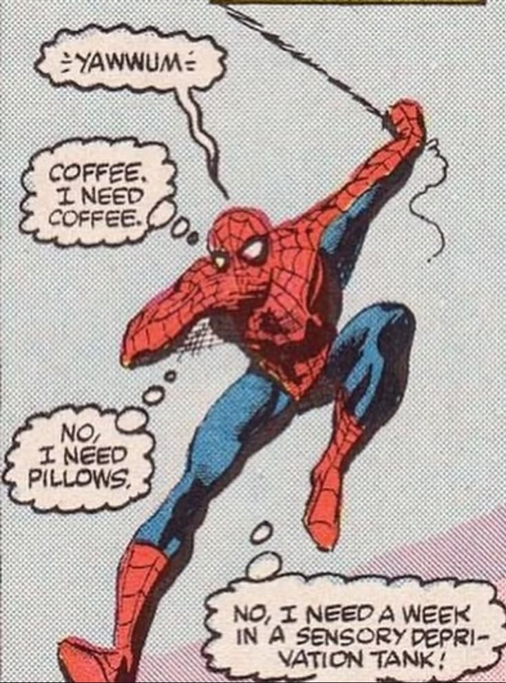 YAWWUME COFFEE. I NEED COFFEE. NO I NEED PILLOWS NO, I NEED A WEEK IN A SENSORY DEPRI- VATION TANK!