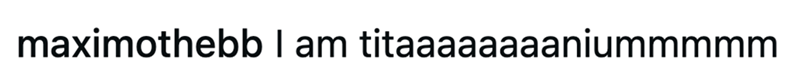 maximothebb I am titaaaaaaaaniummmmm
