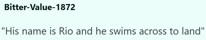 Bitter-Value-1872 "His name is Rio and he swims across to land"