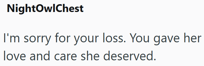 NightOwlChest I'm sorry for your loss. You gave her love and care she deserved.