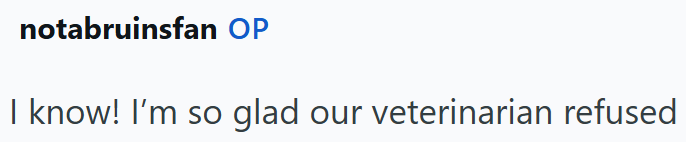 notabruinsfan OP I know! I'm so glad our veterinarian refused