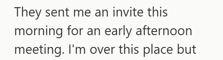 They sent me an invite this morning for an early afternoon meeting. I'm over this place but