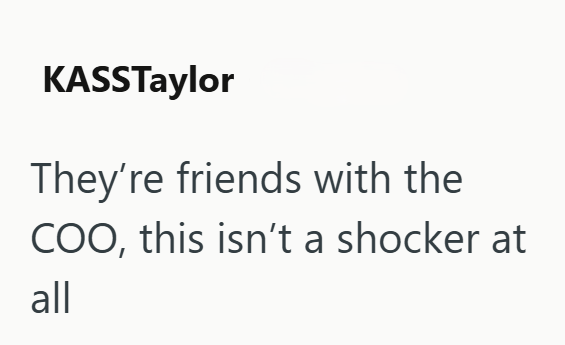 KASSTaylor They're friends with the COO, this isn't a shocker at all