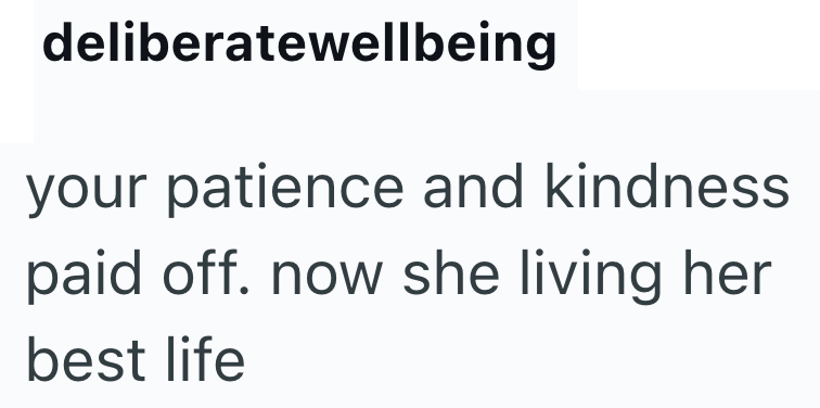 deliberatewellbeing your patience and kindness paid off. now she living her best life