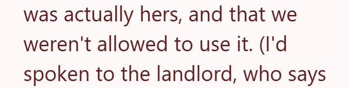 was actually hers, and that we weren't allowed to use it. (I'd spoken to the landlord, who says