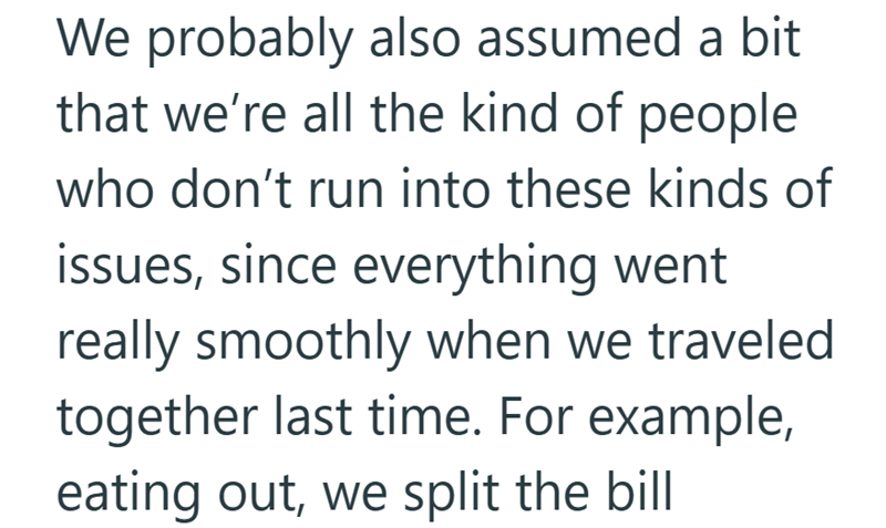 We probably also assumed a bit that we're all the kind of people who don't run into these kinds of issues, since everything went really smoothly when we traveled together last time. For example, eating out, we split the bill