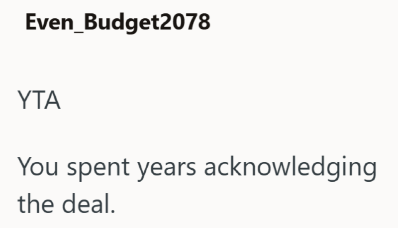 Even_Budget2078 YTA You spent years acknowledging the deal.