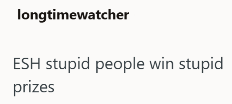 longtimewatcher ESH stupid people win stupid prizes