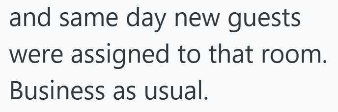 and same day new guests were assigned to that room. Business as usual.