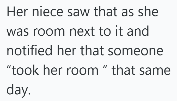 Her niece saw that as she was room next to it and notified her that someone "took her room" that same day.