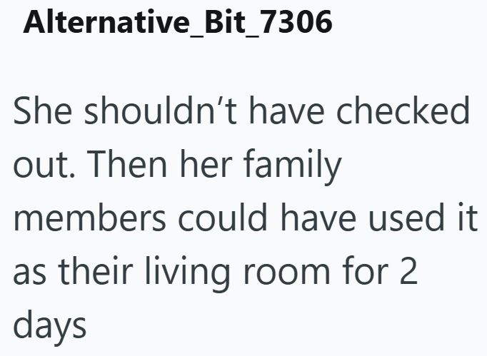Alternative_Bit_7306 She shouldn't have checked out. Then her family members could have used it as their living room for 2 days