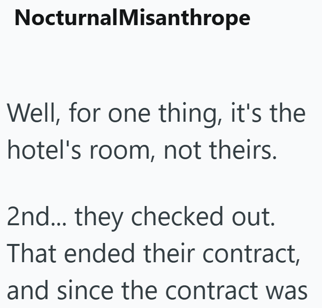 NocturnalMisanthrope Well, for one thing, it's the hotel's room, not theirs. 2nd... they checked out. That ended their contract, and since the contract was