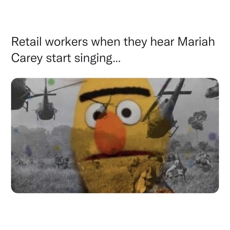 Retail workers when they hear Mariah Carey start singing...