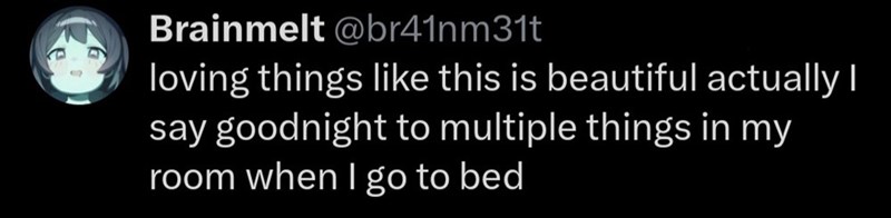 Brainmelt @br41nm31t loving things like this is beautiful actually I say goodnight to multiple things in my room when I go to bed