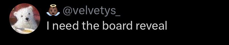 @velvetys_ I need the board reveal
