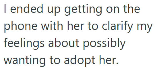 I ended up getting on the phone with her to clarify my feelings about possibly wanting to adopt her.