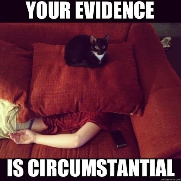 YOUR EVIDENCE IS CIRCUMSTANTIAL quickmeme.com