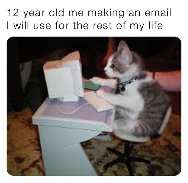 12 year old me making an email I will use for the rest of my life