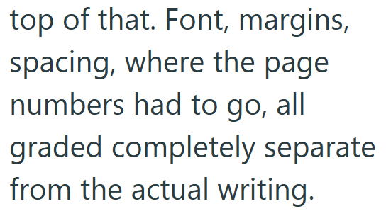 top of that. Font, margins, spacing, where the page numbers had to go, all graded completely separate from the actual writing.