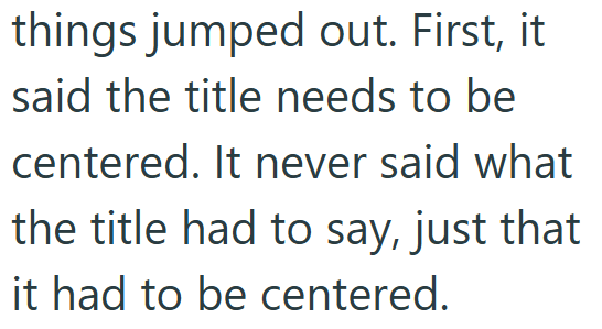 things jumped out. First, it said the title needs to be centered. It never said what the title had to say, just that it had to be centered.
