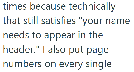 times because technically that still satisfies "your name needs to appear in the header." I also put page numbers on every single