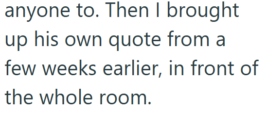 anyone to. Then I brought up his own quote from a few weeks earlier, in front of the whole room.