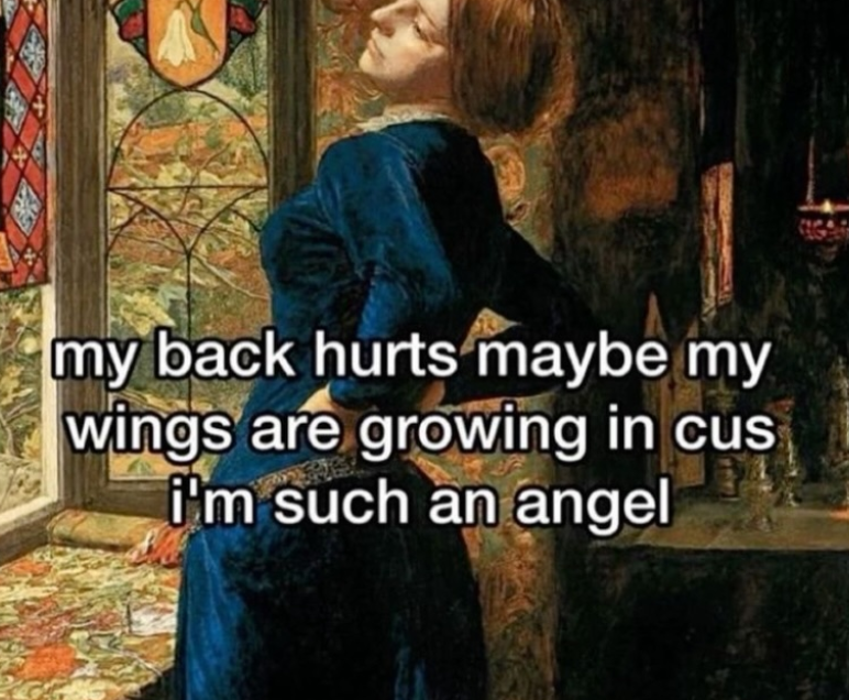 my back hurts maybe my wings are growing in cus I'm such an angel