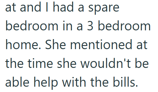 at and I had a spare bedroom in a 3 bedroom home. She mentioned at the time she wouldn't be able help with the bills.